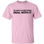 My Dog Is Everything Deal With It T-Shirt CustomCat