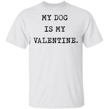 My Dog Is My Valentine T-Shirt