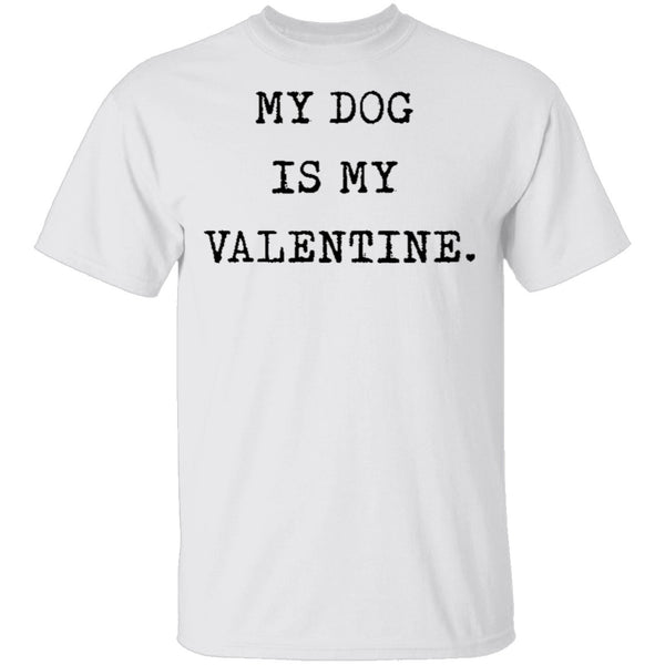 My Dog Is My Valentine T-Shirt CustomCat