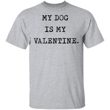 My Dog Is My Valentine T-Shirt