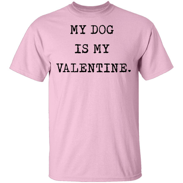 My Dog Is My Valentine T-Shirt CustomCat