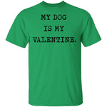 My Dog Is My Valentine T-Shirt CustomCat