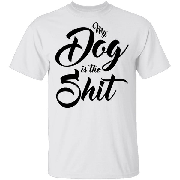 My Dog Is The Shit T-Shirt CustomCat