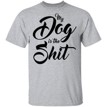 My Dog Is The Shit T-Shirt