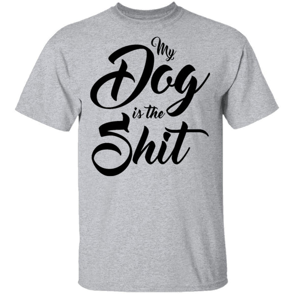 My Dog Is The Shit T-Shirt CustomCat