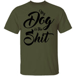 My Dog Is The Shit T-Shirt CustomCat