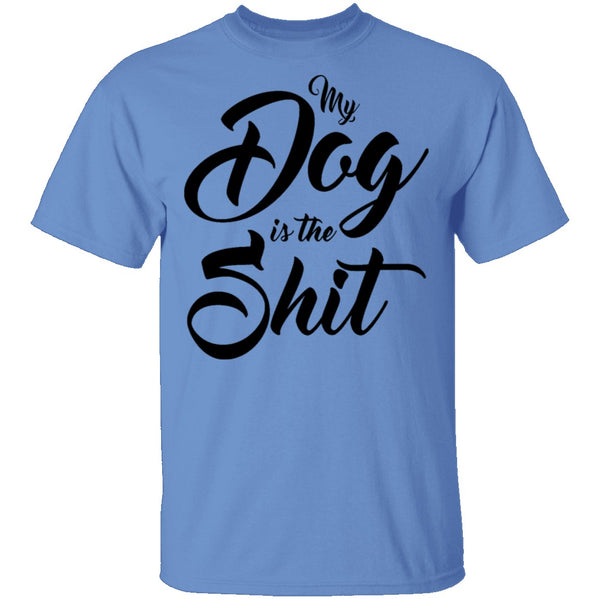 My Dog Is The Shit T-Shirt CustomCat