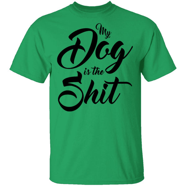 My Dog Is The Shit T-Shirt CustomCat