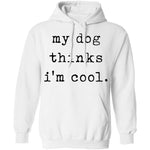 My Dog Thinks I'm Cool T-Shirt CustomCat