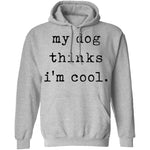 My Dog Thinks I'm Cool T-Shirt CustomCat