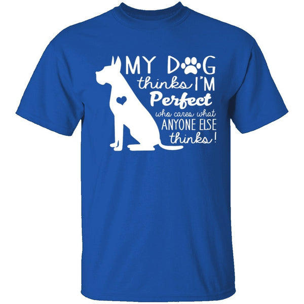 My Dog Thinks I'm Perfect T-Shirt CustomCat