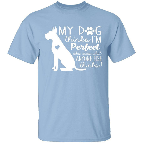 My Dog Thinks I'm Perfect T-Shirt CustomCat