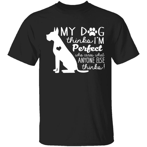 My Dog Thinks I'm Perfect T-Shirt CustomCat