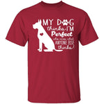 My Dog Thinks I'm Perfect T-Shirt CustomCat