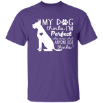 My Dog Thinks I'm Perfect T-Shirt CustomCat