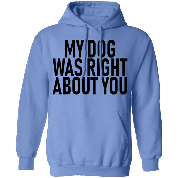 My Dog Was Right About You T-Shirt CustomCat