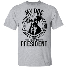 My Dog Would Make A Better President T-Shirt