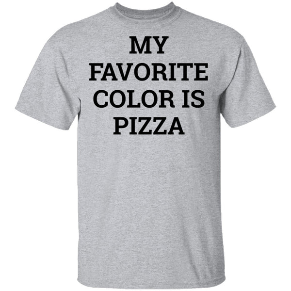 My Favorite Color is Pizza T-Shirt CustomCat