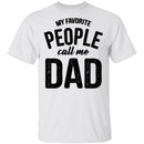 My Favorite People Call Me Dad T-Shirt CustomCat