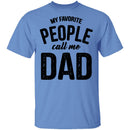 My Favorite People Call Me Dad T-Shirt CustomCat