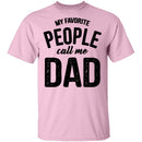 My Favorite People Call Me Dad T-Shirt CustomCat