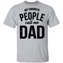 My Favorite People Call Me Dad T-Shirt CustomCat