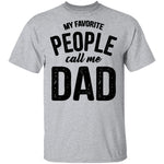 My Favorite People Call Me Dad T-Shirt CustomCat