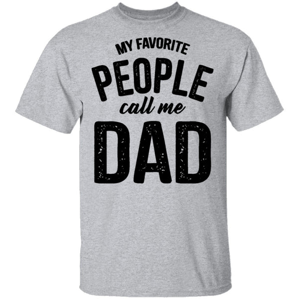 My Favorite People Call Me Dad T-Shirt CustomCat