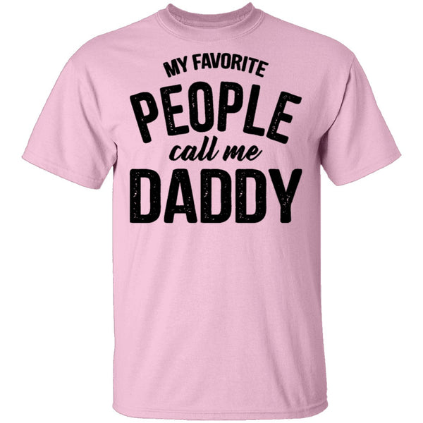 My Favorite People Call Me Daddy T-Shirt CustomCat