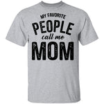 My Favorite People Call Me Mom T-Shirt CustomCat