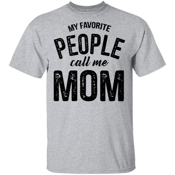 My Favorite People Call Me Mom T-Shirt CustomCat