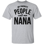My Favorite People Call Me Nana T-Shirt CustomCat