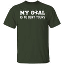 My Goal Is To Deny Yours T-Shirt CustomCat