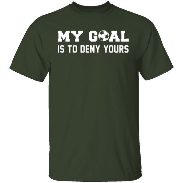 My Goal Is To Deny Yours T-Shirt CustomCat