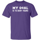 My Goal Is To Deny Yours T-Shirt CustomCat
