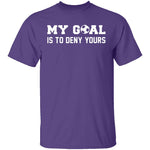 My Goal Is To Deny Yours T-Shirt CustomCat