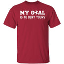 My Goal Is To Deny Yours T-Shirt CustomCat