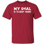 My Goal Is To Deny Yours T-Shirt CustomCat
