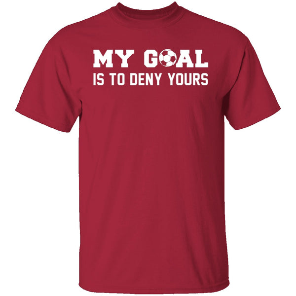 My Goal Is To Deny Yours T-Shirt CustomCat