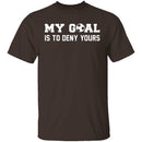 My Goal Is To Deny Yours T-Shirt CustomCat
