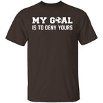 My Goal Is To Deny Yours T-Shirt CustomCat