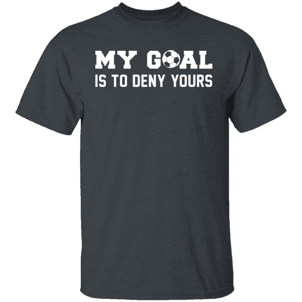 My Goal Is To Deny Yours T-Shirt CustomCat