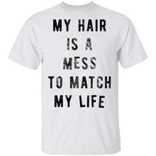 My Hair Is A Mess To Match My Life T-Shirt