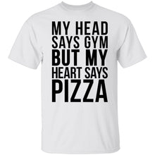 My Head Says Gym But My Heart Says Pizza T-Shirt