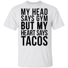 My Head Says Gym But My Heart Says Tacos T-Shirt