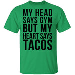 My Head Says Gym But My Heart Says Tacos T-Shirt CustomCat
