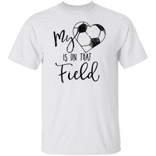 My Heart Is On That Soccer Field T-Shirt