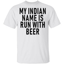 My Indian Name Is Run With Beer T-Shirt