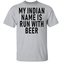 My Indian Name Is Run With Beer T-Shirt