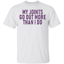 My Joints Go Out More Than I Do T-Shirt